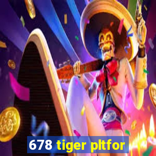 678 tiger pltfor